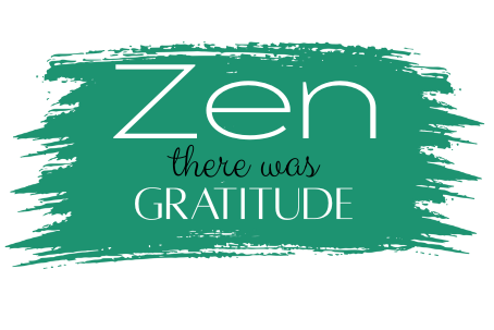 Zen there was Gratitude